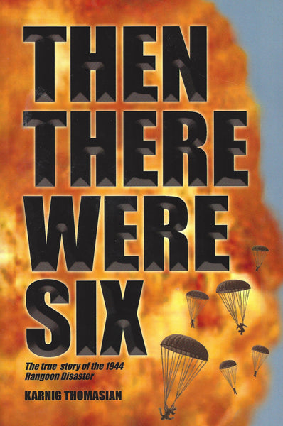 Cover of the book 'Then There Were Six' featuring parachute jumping from an aircraft with a backdrop of a fiery sky, symbolizing the tragedy of the 1944 Rangoon disaster.